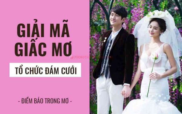 Nằm Mơ Thấy Đám Cưới Báo Hiệu Điềm Gì? Nên Đánh Số Bao Nhiêu? 1 nam-mo-thay-dam-cuoi-la-diem-gi