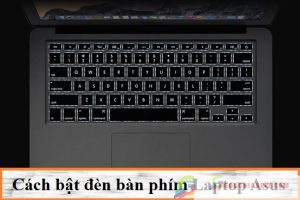 huong dan cach mo bat den ban phim laptop asus khong sang 1 1