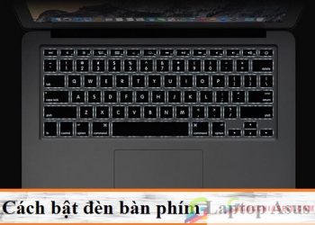 Hướng dẫn cách mở bật đèn bàn phím laptop asus không sáng