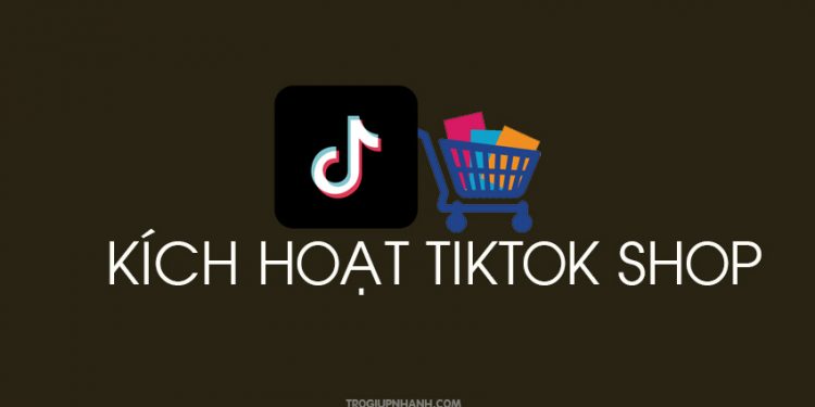 Cách kích hoạt TikTok Shop trên ứng dụng TikTok